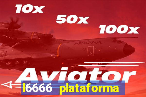 l6666 plataforma paga mesmo